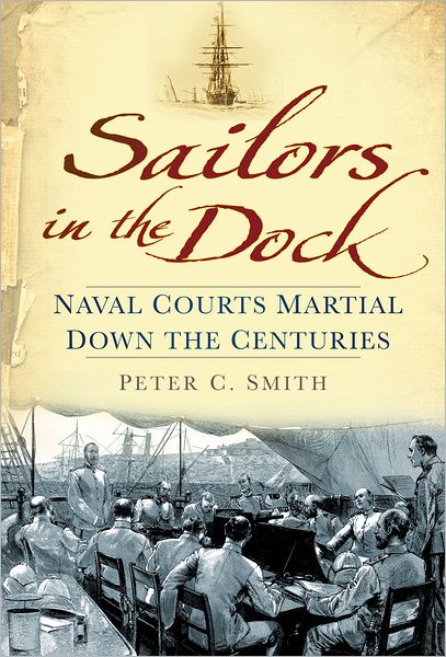 Cover for Peter C. Smith · Sailors in the Dock: Naval Courts Martial Down the Centuries (Hardcover Book) (2011)