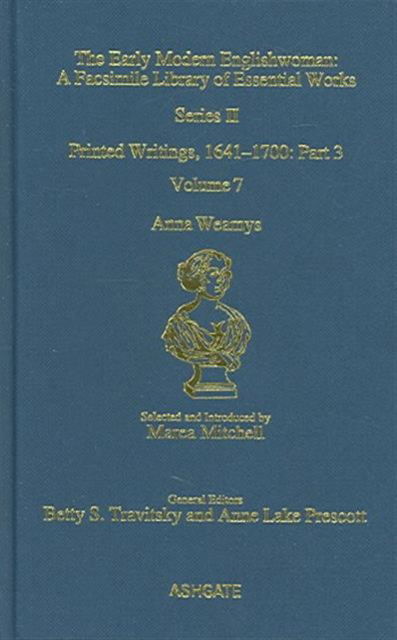 Cover for Marea Mitchell · Anna Weamys: Printed Writings 1641–1700: Series II, Part Three, Volume 7 - The Early Modern Englishwoman: A Facsimile Library of Essential Works &amp; Printed Writings, 1641-1700: Series II, Part Three (Hardcover Book) [Facsimile edition] (2005)