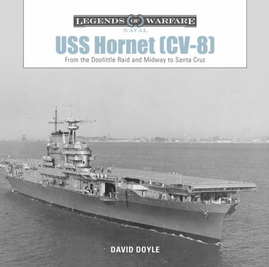 Cover for David Doyle · USS Hornet (CV-8): From the Doolittle Raid and Midway to Santa Cruz - Legends of Warfare: Naval (Hardcover Book) (2019)