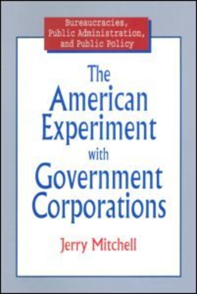 The American Experiment with Government Corporations - Jerry Mitchell - Books - Taylor & Francis Ltd - 9780765603623 - January 31, 1999