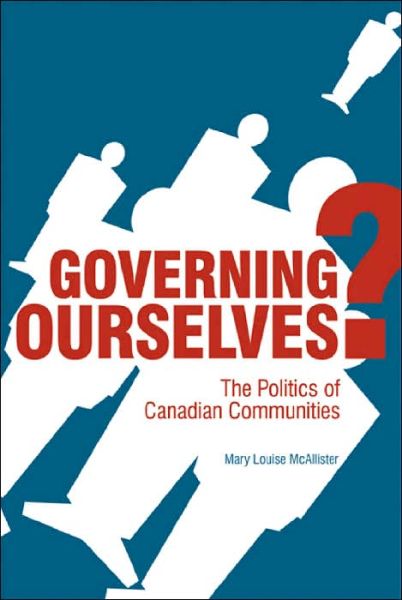 Cover for Mary Louise McAllister · Governing Ourselves?: The Politics of Canadian Communities (Hardcover Book) (2004)