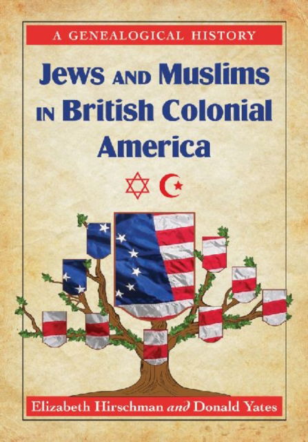 Cover for Elizabeth Caldwell Hirschman · Jews and Muslims in British Colonial America: A Genealogical History (Paperback Book) (2012)