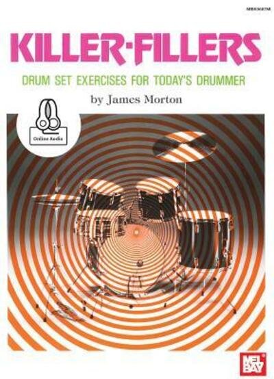 Killer-Fillers : Drum Set Exercises for Today's Drummer - James Morton - Bøger - Mel Bay Publications, Inc. - 9780786691623 - 10. september 2015