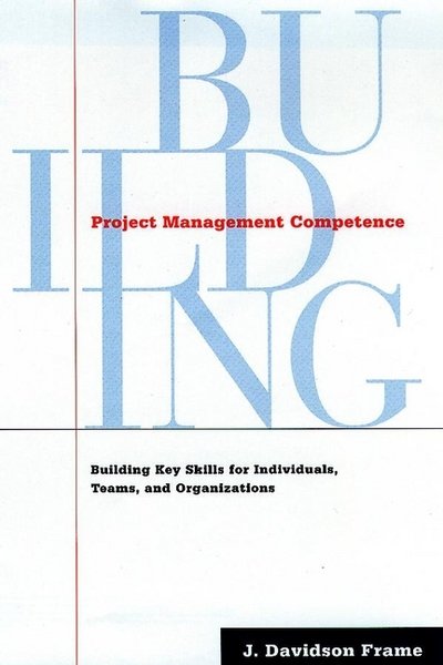 Cover for J. Davidson Frame · Project Management Competence: Building Key Skills for Individuals, Teams, and Organizations (Hardcover Book) (1999)