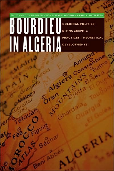 Cover for Jane E Goodman · Bourdieu in Algeria: Colonial Politics, Ethnographic Practices, Theoretical Developments - France Overseas: Studies in Empire and Decolonization (Taschenbuch) (2009)