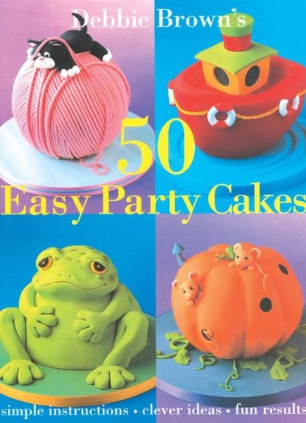 Cover for Debbie Brown · 50 Easy Party Cakes (Hardcover Book) (2017)