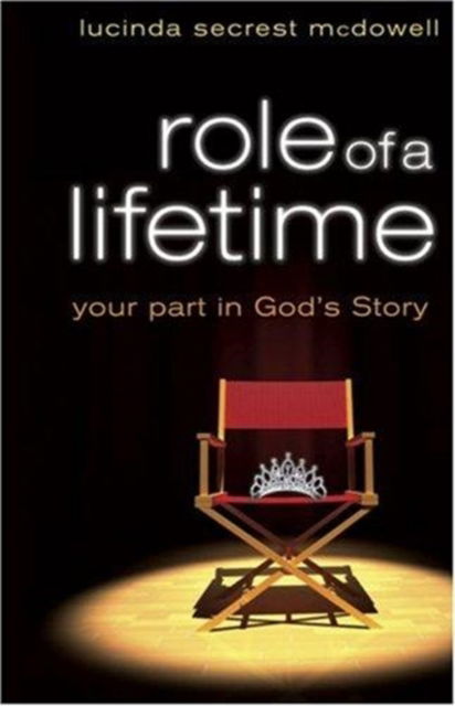 Role of a Lifetime: Your Part in God's Story - Lucinda Secrest McDowell - Books - Broadman & Holman Publishers - 9780805446623 - 2008