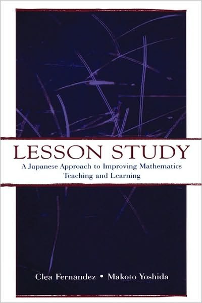 Cover for Clea Fernandez · Lesson Study: A Japanese Approach To Improving Mathematics Teaching and Learning - Studies in Mathematical Thinking and Learning Series (Paperback Book) (2004)