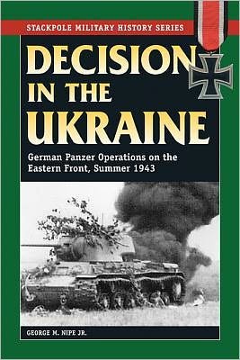 Cover for Jr. Nipe · Decision in the Ukraine: German Panzer Operations on the Eastern Front, Summer 1943 - Stackpole Military History Series (Paperback Bog) (2012)