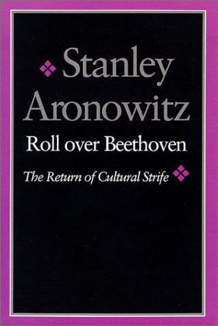 Roll over Beethoven - Stanley Aronowitz - Books - Wesleyan University Press - 9780819562623 - May 21, 1993