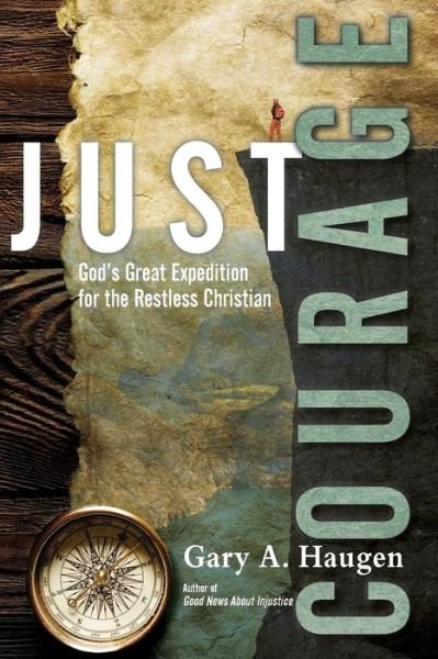 Gary A. Haugen · Just Courage – God's Great Expedition for the Restless Christian (Paperback Book) (2016)