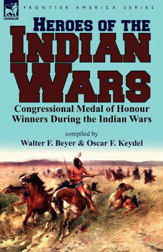 Cover for Walter F Beyer · Heroes of the Indian Wars: Congressional Medal of Honour Winners During the Indian Wars (Taschenbuch) (2012)
