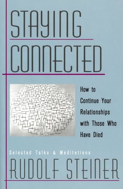 Staying Connected: How to Continue Your Relationship with Those Who Have Died - Rudolf Steiner - Bücher - Anthroposophic Press Inc - 9780880104623 - 1. November 1999