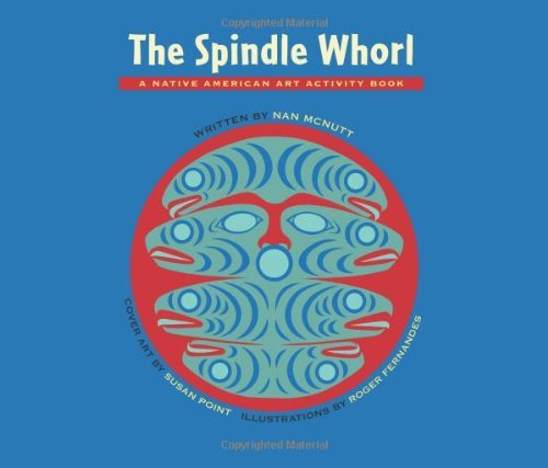 Cover for Nan McNutt · The Spindle Whorl: A Story and Activity Book for Ages 8 - 10 - Native American Art Activity Book (Paperback Book) [First Edition, Illustrated edition] (2011)