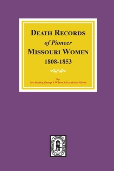 Cover for Lois Stanley · Death Records of Missouri Pioneer Women, 1808-1853 (Pocketbok) (2021)