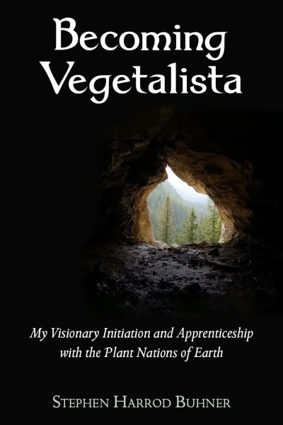 Cover for Stephen Harrod Buhner · Becoming Vegetalista: My Visionary Initiation and Apprenticeship with the Plant Nations of Earth (Paperback Bog) (2024)