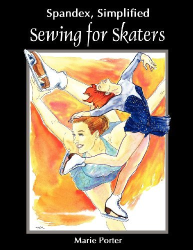 Spandex Simplified: Sewing for Skaters - Marie Porter - Kirjat - Celebration Generation - 9780985003623 - maanantai 15. lokakuuta 2012