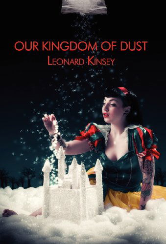 Leonard Kinsey · Our Kingdom of Dust (Hardcover Book) (2012)