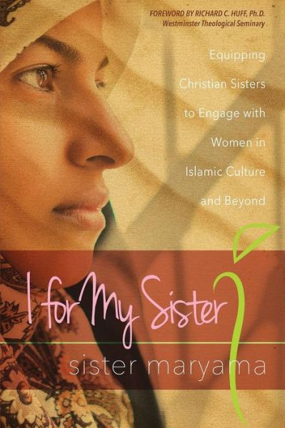 Cover for Sister Maryama · I for My Sister : Equipping Christian Sisters to Engage with Women in Islamic Culture and Beyond (Paperback Book) (2017)