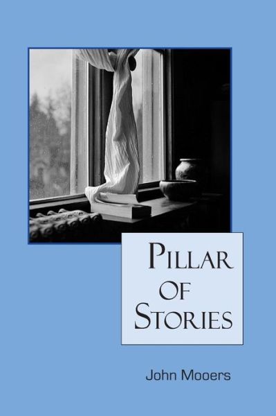 Cover for John Mooers · Pillar of Stories (Paperback Book) (2013)