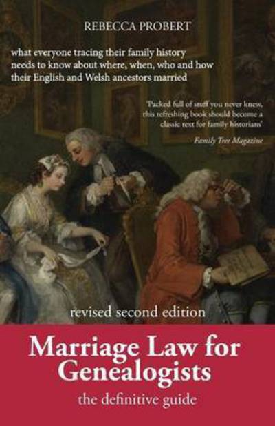 Probert, Rebecca (University of Warwick) · Marriage Law for Genealogists: The Definitive Guide ...What Everyone Tracing Their Family History Needs to Know about Where, When, Who and How Their English and Welsh Ancestors Married (Paperback Book) [2nd edition] (2016)