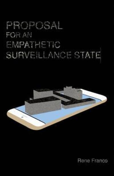 Cover for Rene Franco · Proposal for an Empathetic Surveillance State (Paperback Book) (2016)