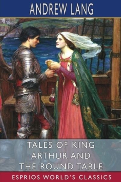 Cover for Andrew Lang · Tales of King Arthur and the Round Table (Esprios Classics) (Paperback Book) (2024)