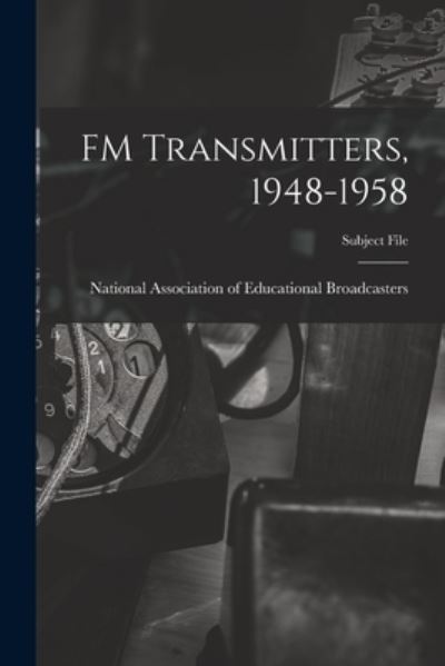 Cover for National Association of Educational B · FM Transmitters, 1948-1958 (Taschenbuch) (2021)