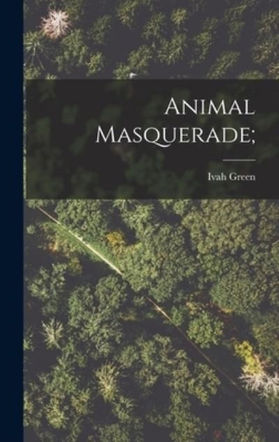 Cover for Ivah Green · Animal Masquerade; (Hardcover Book) (2021)