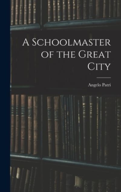 Cover for Angelo Patri · Schoolmaster of the Great City (Buch) (2022)