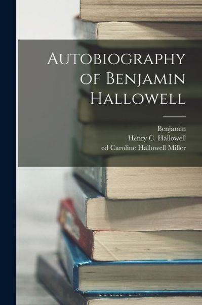 Cover for Benjamin 1799-1877 Hallowell · Autobiography of Benjamin Hallowell (Buch) (2022)