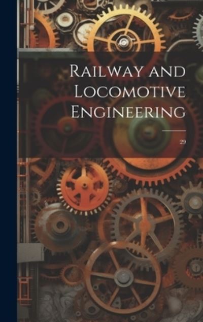 Railway and Locomotive Engineering - Anonymous - Books - Creative Media Partners, LLC - 9781020811623 - July 18, 2023