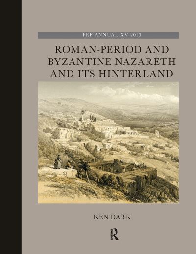 Cover for Ken Dark · Roman-Period and Byzantine Nazareth and its Hinterland - The Palestine Exploration Fund Annual (Paperback Book) (2021)