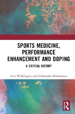 Cover for Waddington, Ivan (University of Chester, UK) · Sports Medicine, Performance Enhancement and Doping: A Critical History - Routledge Research in Sport, Culture and Society (Hardcover Book) (2025)