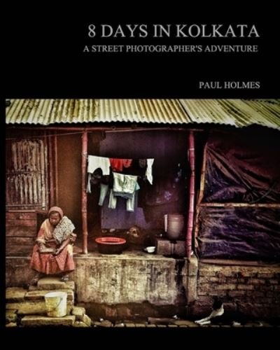 8 days in kolkata - Paul Holmes - Bøger - Blurb - 9781034333623 - 28. april 2021
