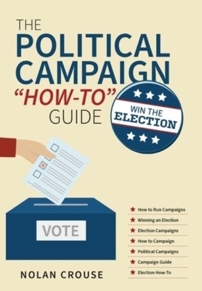 Cover for Nolan Crouse · The Political Campaign How-to Guide (Hardcover bog) (2021)