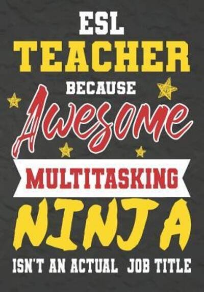 Cover for OMI Kech · ESL Teacher Because Awesome Multitasking Ninja Isn't An Actual Job Title (Pocketbok) (2019)