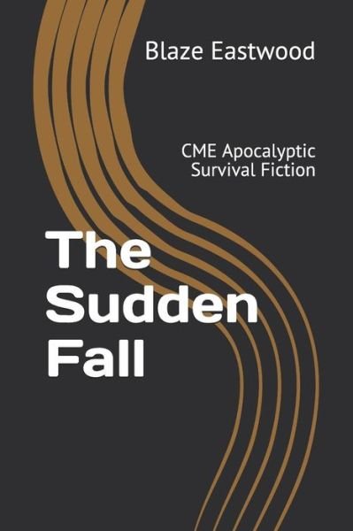 Cover for Blaze Eastwood · The Sudden Fall: CME Apocalyptic Survival Fiction (Paperback Book) (2019)