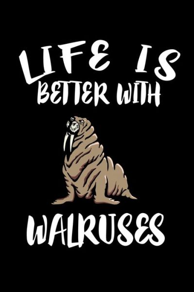 Life Is Better With Walruses - Marko Marcus - Books - Independently Published - 9781086459623 - July 31, 2019