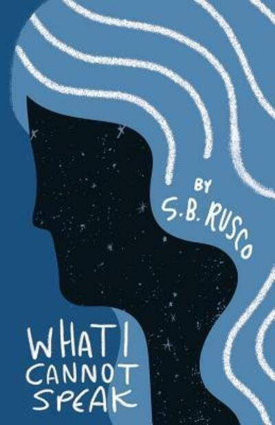 What I Cannot Speak - S B Rusco - Bøger - Independently Published - 9781095682623 - 25. maj 2019