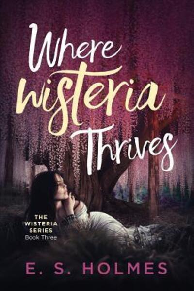 Cover for E S Holmes · Where Wisteria Thrives (Paperback Book) (2019)