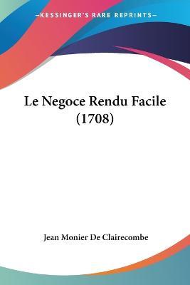 Cover for Jean Monier De Clairecombe · Le Negoce Rendu Facile (1708) (Paperback Book) (2009)