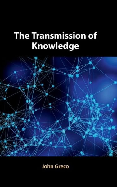 Cover for Greco, John (Georgetown University, Washington DC) · The Transmission of Knowledge (Innbunden bok) (2020)