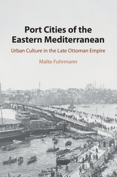Cover for Malte Fuhrmann · Port Cities of the Eastern Mediterranean: Urban Culture in the Late Ottoman Empire (Paperback Book) (2022)