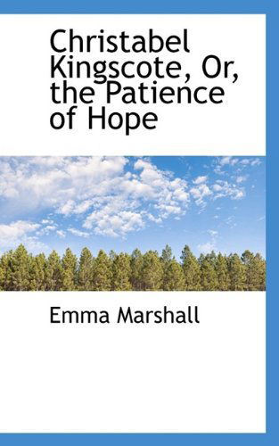 Christabel Kingscote, Or, the Patience of Hope - Emma Marshall - Kirjat - BiblioLife - 9781110167623 - keskiviikko 20. toukokuuta 2009