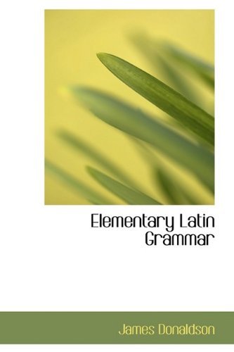 Cover for James Donaldson · Elementary Latin Grammar (Hardcover Book) (2009)