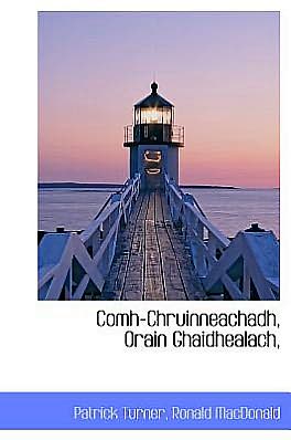 Comh-Chruinneachadh, Orain Ghaidhealach, - Patrick Turner - Kirjat - BiblioLife - 9781115654623 - tiistai 1. syyskuuta 2009