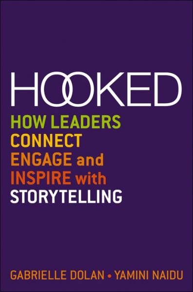 Hooked: How Leaders Connect, Engage and Inspire with Storytelling - Gabrielle Dolan - Livres - John Wiley & Sons Australia Ltd - 9781118637623 - 21 juin 2013