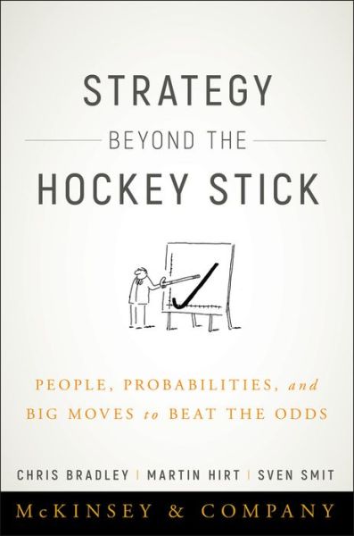 Strategy Beyond the Hockey Stick: People, Probabilities, and Big Moves to Beat the Odds - Chris Bradley - Książki - John Wiley & Sons Inc - 9781119487623 - 16 marca 2018