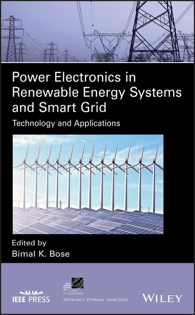 Cover for Bimal K. Bose · Power Electronics in Renewable Energy Systems and Smart Grid: Technology and Applications - IEEE Press Series on Power and Energy Systems (Hardcover Book) (2019)